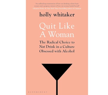 Quit Like a Woman: The Radical Choice to Not Drink in a Culture Obsessed with Alcohol by Holly Whitaker