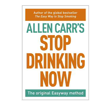 Allen Carr’s Stop Drinking Now: The Original Easyway Method