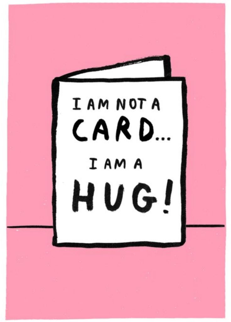 I Am Not A Card I Am A Hug Card