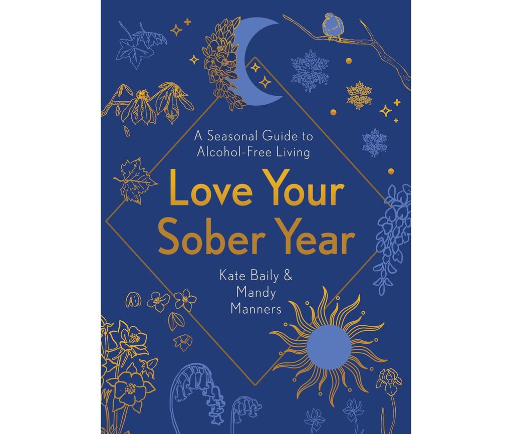 Love Your Sober Year: A Seasonal Guide to Alcohol-Free Living by Kate Baily & Mandy Manners
