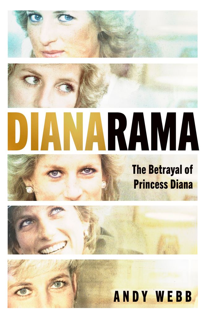 Dianarama: The Betrayal of Princess Diana by Andy Webb is published by Michael Joseph, £22