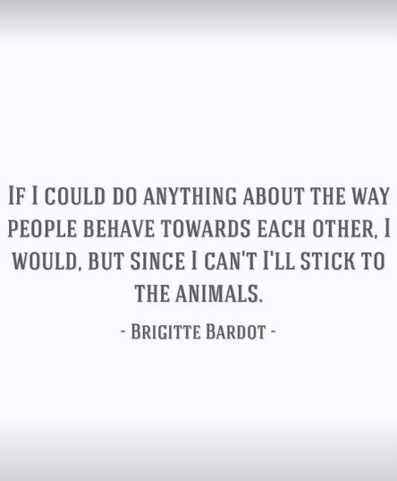 a brigitte bardot quote about animals