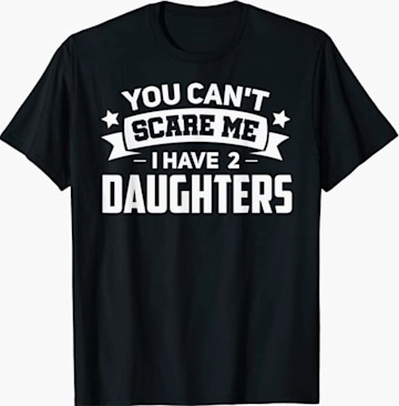 you can't scare me i have two daughters